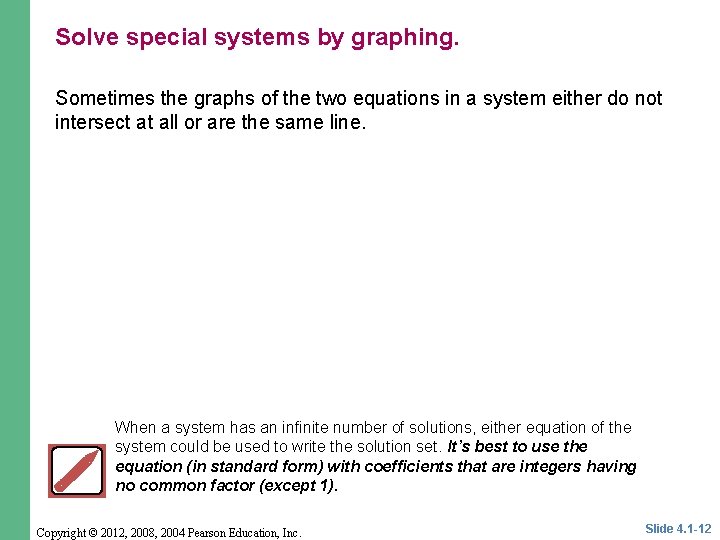 Solve special systems by graphing. Sometimes the graphs of the two equations in a
