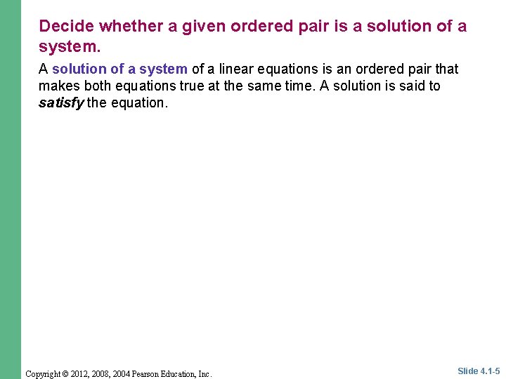 Decide whether a given ordered pair is a solution of a system. A solution