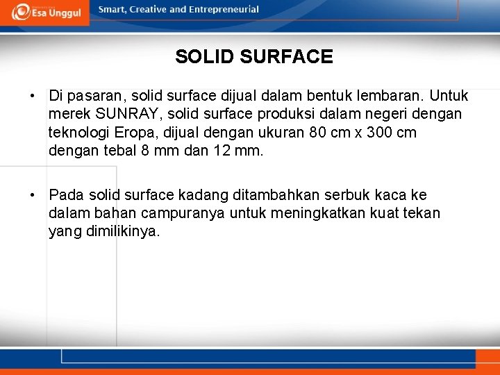 SOLID SURFACE • Di pasaran, solid surface dijual dalam bentuk lembaran. Untuk merek SUNRAY,
