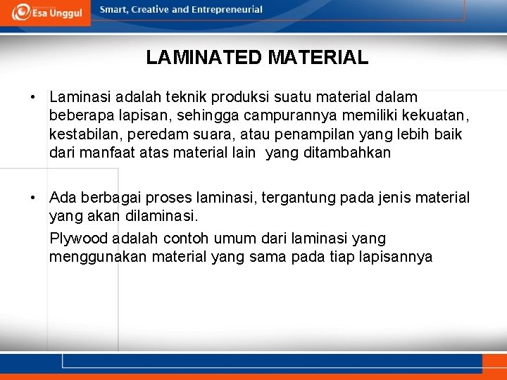 LAMINATED MATERIAL • Laminasi adalah teknik produksi suatu material dalam beberapa lapisan, sehingga campurannya