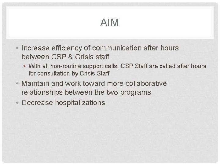 AIM • Increase efficiency of communication after hours between CSP & Crisis staff •