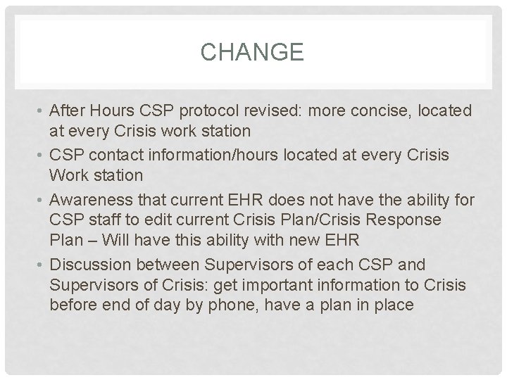 CHANGE • After Hours CSP protocol revised: more concise, located at every Crisis work
