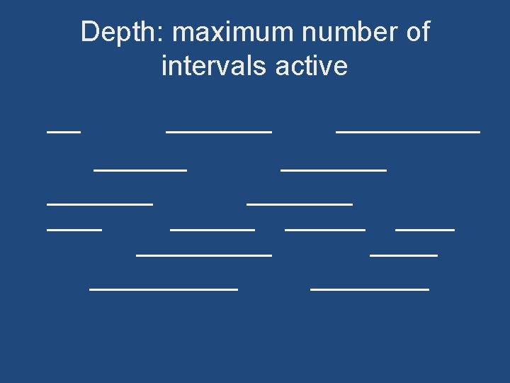 Depth: maximum number of intervals active 