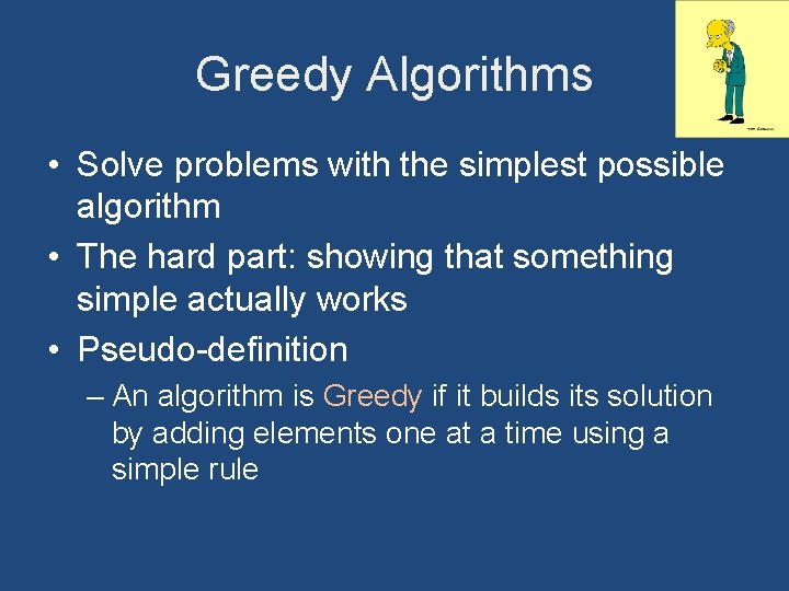 Greedy Algorithms • Solve problems with the simplest possible algorithm • The hard part: