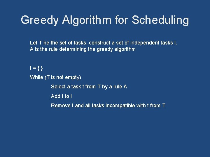 Greedy Algorithm for Scheduling Let T be the set of tasks, construct a set