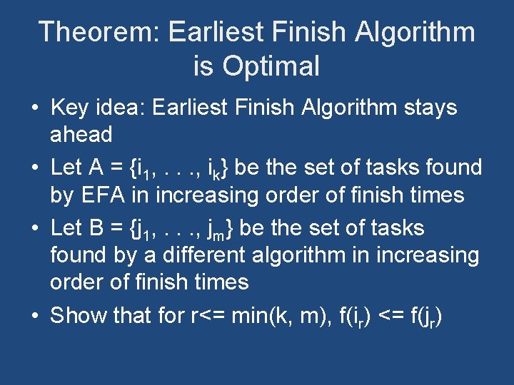 Theorem: Earliest Finish Algorithm is Optimal • Key idea: Earliest Finish Algorithm stays ahead