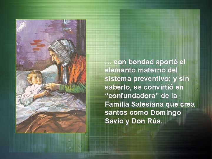 … con bondad aportó el elemento materno del sistema preventivo; y sin saberlo, se