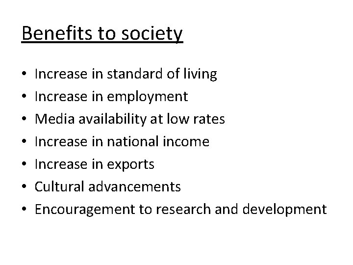 Benefits to society • • Increase in standard of living Increase in employment Media