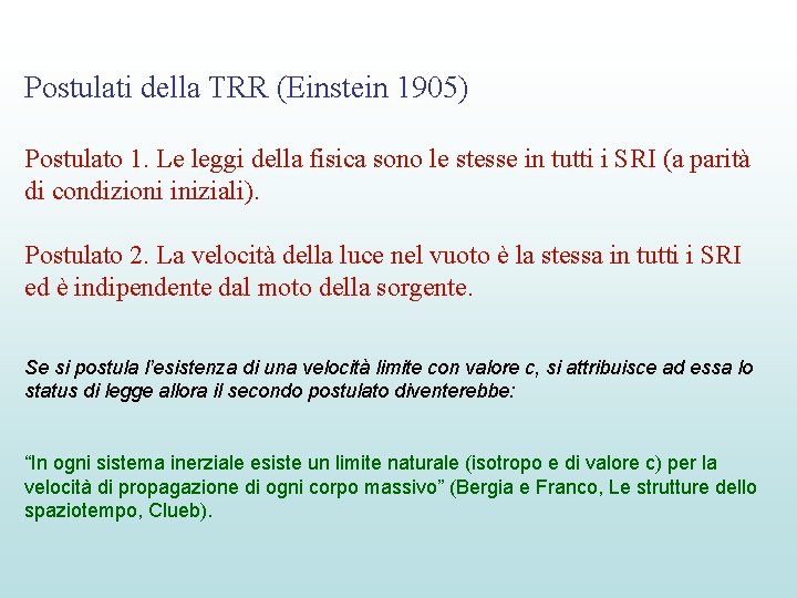 Postulati della TRR (Einstein 1905) Postulato 1. Le leggi della fisica sono le stesse