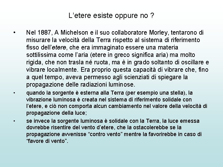 L’etere esiste oppure no ? • Nel 1887, A Michelson e il suo collaboratore