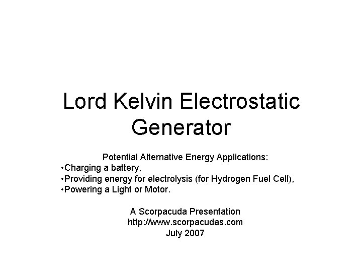 Lord Kelvin Electrostatic Generator Potential Alternative Energy Applications: • Charging a battery, • Providing