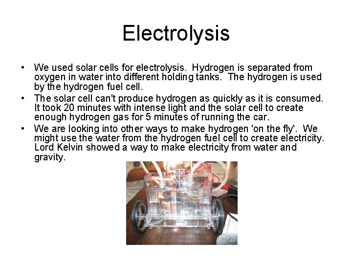 Electrolysis • We used solar cells for electrolysis. Hydrogen is separated from oxygen in