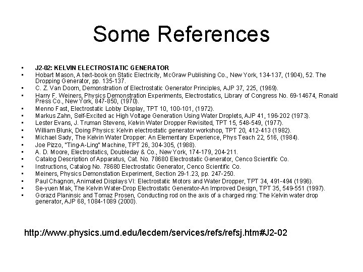 Some References • • • • • J 2 -02: KELVIN ELECTROSTATIC GENERATOR Hobart