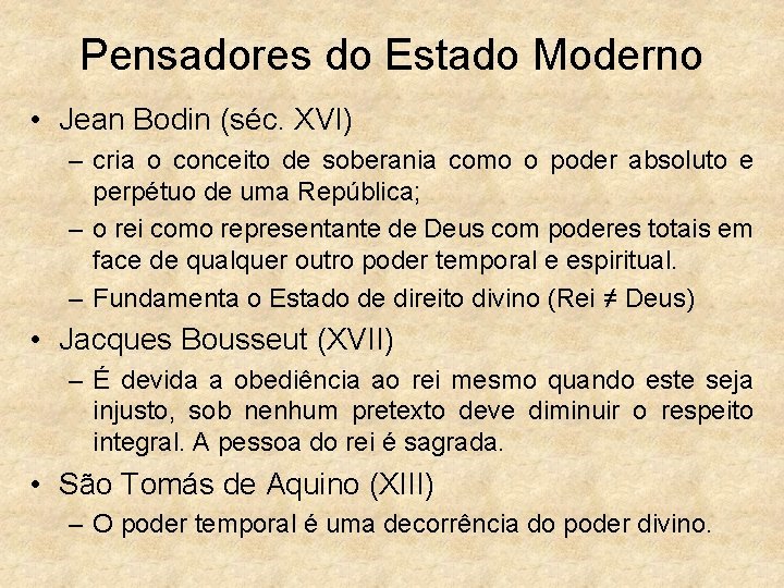 Pensadores do Estado Moderno • Jean Bodin (séc. XVI) – cria o conceito de