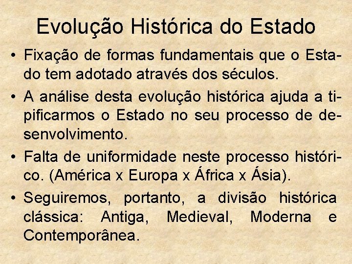 Evolução Histórica do Estado • Fixação de formas fundamentais que o Estado tem adotado