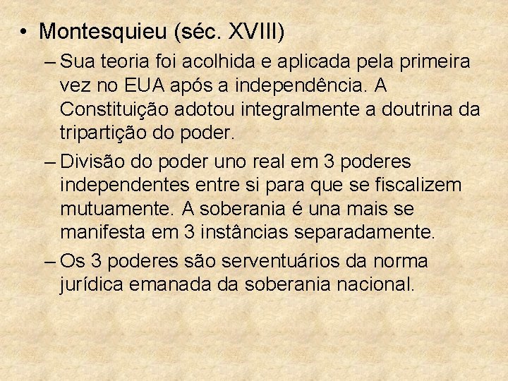  • Montesquieu (séc. XVIII) – Sua teoria foi acolhida e aplicada pela primeira