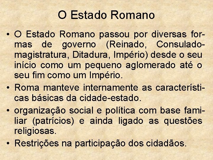 O Estado Romano • O Estado Romano passou por diversas formas de governo (Reinado,