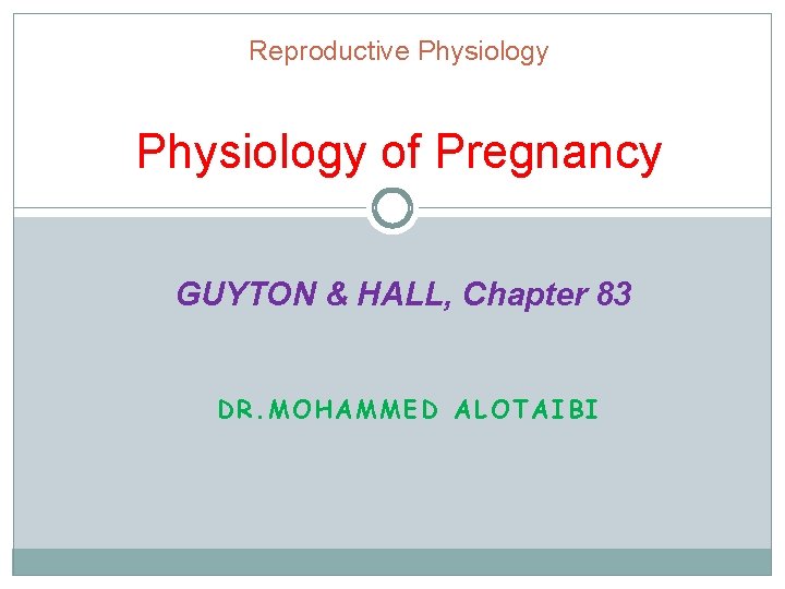 Reproductive Physiology of Pregnancy GUYTON & HALL, Chapter 83 DR. MOHAMMED ALOTAIBI Reproductive Physiology of Pregnancy GUYTON & HALL, Chapter 83 DR. MOHAMMED ALOTAIBI