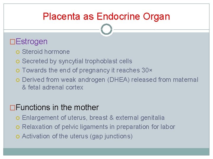 Placenta as Endocrine Organ �Estrogen Steroid hormone Secreted by syncytial trophoblast cells Towards the Placenta as Endocrine Organ �Estrogen Steroid hormone Secreted by syncytial trophoblast cells Towards the