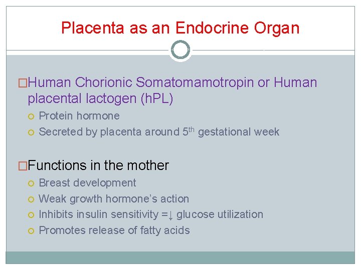 Placenta as an Endocrine Organ �Human Chorionic Somatomamotropin or Human placental lactogen (h. PL) Placenta as an Endocrine Organ �Human Chorionic Somatomamotropin or Human placental lactogen (h. PL)