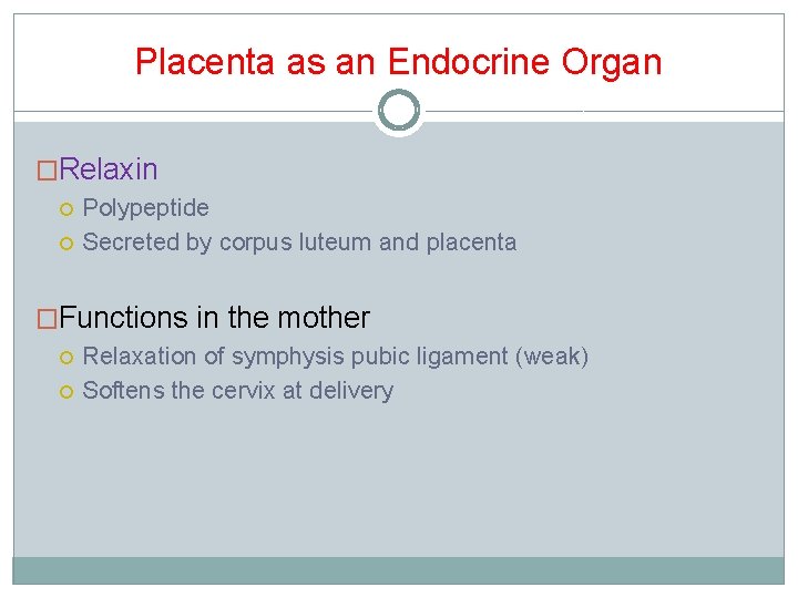Placenta as an Endocrine Organ �Relaxin Polypeptide Secreted by corpus luteum and placenta �Functions Placenta as an Endocrine Organ �Relaxin Polypeptide Secreted by corpus luteum and placenta �Functions