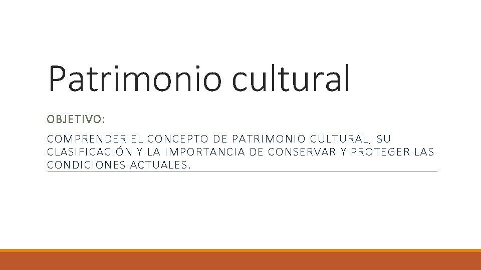 Patrimonio cultural OBJETIVO: COMPRENDER EL CONCEPTO DE PATRIMONIO CULTURAL, SU CLASIFICACIÓN Y LA IMPORTANCIA