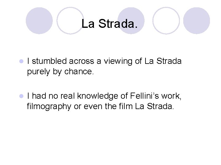 La Strada. l I stumbled across a viewing of La Strada purely by chance.