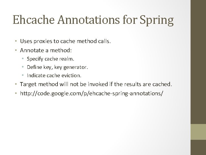 Ehcache Annotations for Spring • Uses proxies to cache method calls. • Annotate a Ehcache Annotations for Spring • Uses proxies to cache method calls. • Annotate a