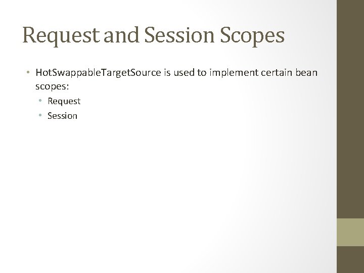 Request and Session Scopes • Hot. Swappable. Target. Source is used to implement certain Request and Session Scopes • Hot. Swappable. Target. Source is used to implement certain