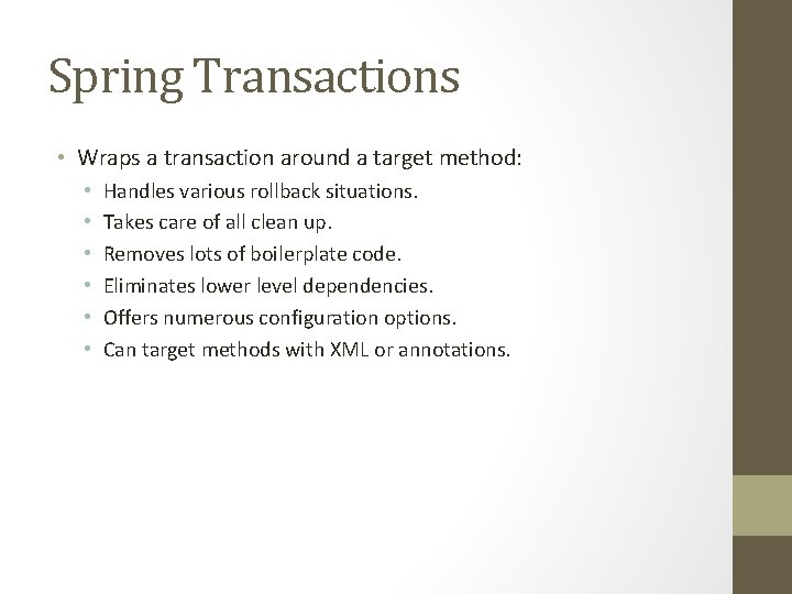 Spring Transactions • Wraps a transaction around a target method: • • • Handles Spring Transactions • Wraps a transaction around a target method: • • • Handles
