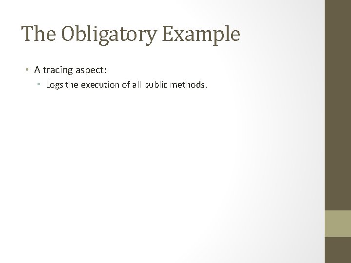 The Obligatory Example • A tracing aspect: • Logs the execution of all public The Obligatory Example • A tracing aspect: • Logs the execution of all public
