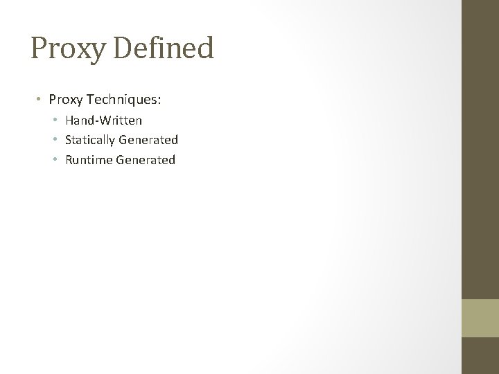 Proxy Defined • Proxy Techniques: • Hand-Written • Statically Generated • Runtime Generated Proxy Defined • Proxy Techniques: • Hand-Written • Statically Generated • Runtime Generated