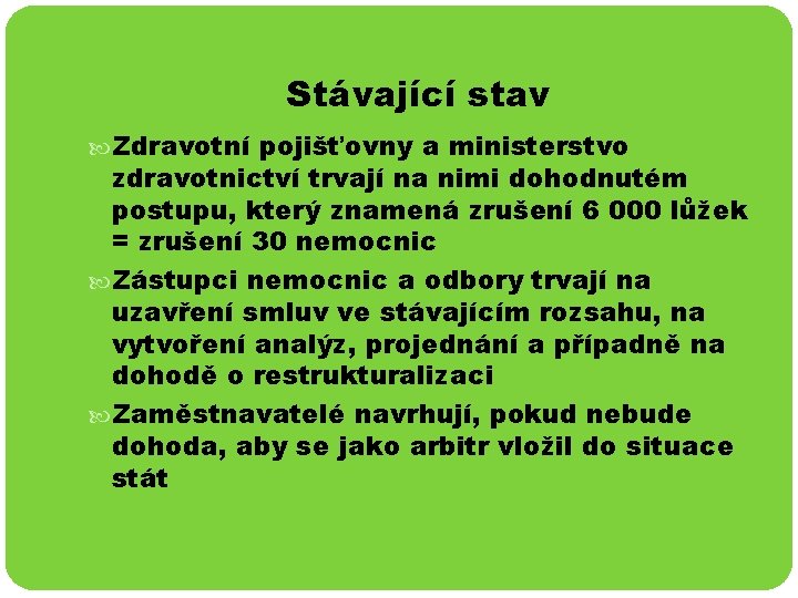 Stávající stav Zdravotní pojišťovny a ministerstvo zdravotnictví trvají na nimi dohodnutém postupu, který znamená