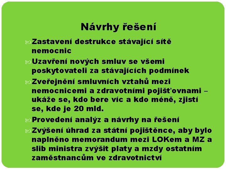 Návrhy řešení Zastavení destrukce stávající sítě nemocnic Uzavření nových smluv se všemi poskytovateli za