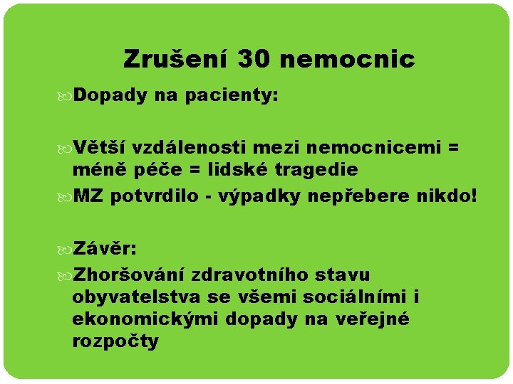 Zrušení 30 nemocnic Dopady na pacienty: Větší vzdálenosti mezi nemocnicemi = méně péče =