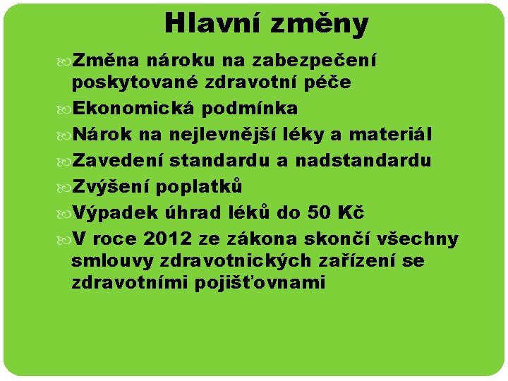 Hlavní změny Změna nároku na zabezpečení poskytované zdravotní péče Ekonomická podmínka Nárok na nejlevnější