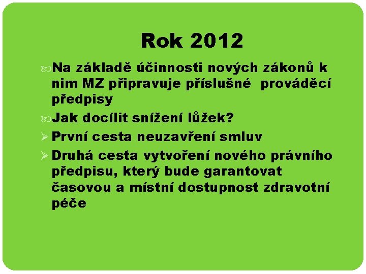 Rok 2012 Na základě účinnosti nových zákonů k nim MZ připravuje příslušné prováděcí předpisy