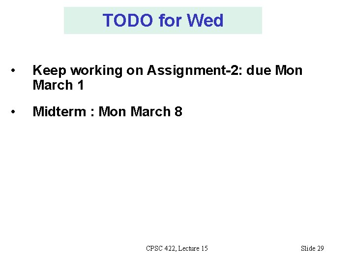 TODO for Wed • Keep working on Assignment-2: due Mon March 1 • Midterm
