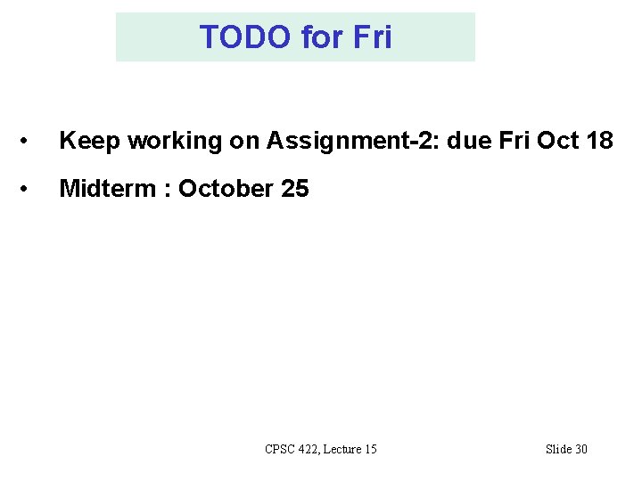 TODO for Fri • Keep working on Assignment-2: due Fri Oct 18 • Midterm