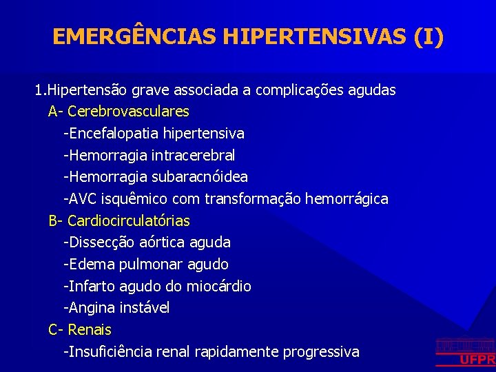 EMERGÊNCIAS HIPERTENSIVAS (I) 1. Hipertensão grave associada a complicações agudas A- Cerebrovasculares -Encefalopatia hipertensiva