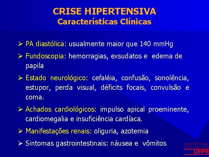 CRISE HIPERTENSIVA Características Clínicas Ø PA diastólica: usualmente maior que 140 mm. Hg Ø