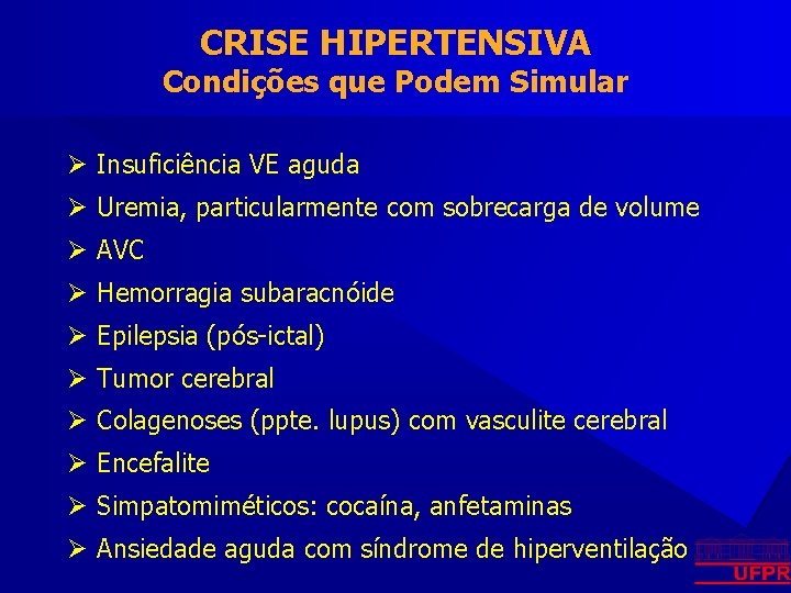 CRISE HIPERTENSIVA Condições que Podem Simular Ø Insuficiência VE aguda Ø Uremia, particularmente com