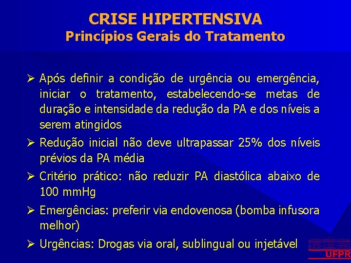 CRISE HIPERTENSIVA Princípios Gerais do Tratamento Ø Após definir a condição de urgência ou