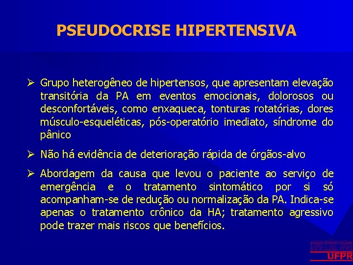 PSEUDOCRISE HIPERTENSIVA Ø Grupo heterogêneo de hipertensos, que apresentam elevação transitória da PA em