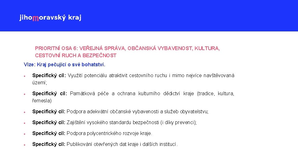 PRIORITNÍ OSA 6: VEŘEJNÁ SPRÁVA, OBČANSKÁ VYBAVENOST, KULTURA, CESTOVNÍ RUCH A BEZPEČNOST Vize: Kraj