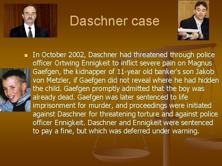Daschner case n In October 2002, Daschner had threatened through police officer Ortwing Ennigkeit
