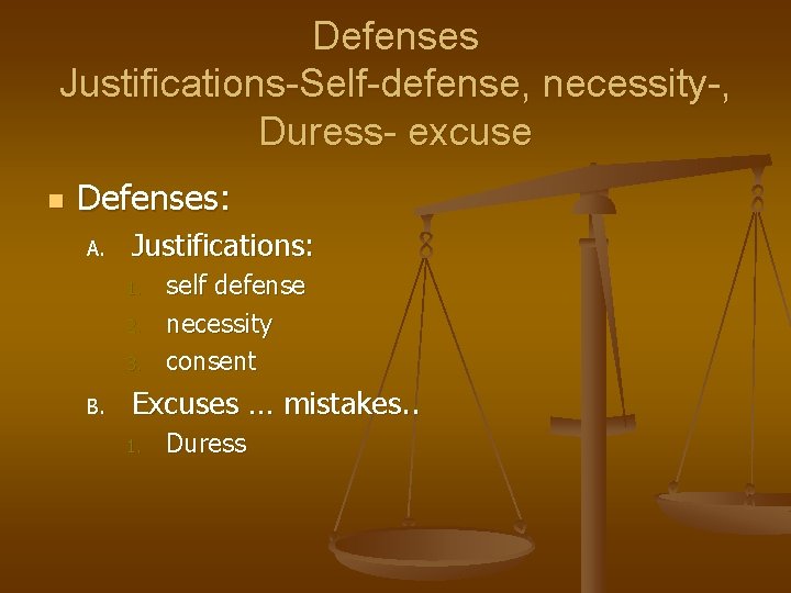 Defenses Justifications-Self-defense, necessity-, Duress- excuse n Defenses: A. Justifications: 1. 2. 3. B. self