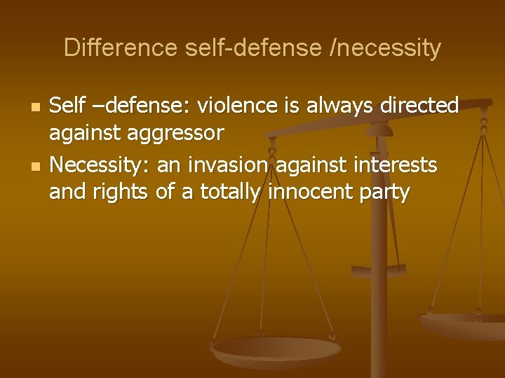 Difference self-defense /necessity n n Self –defense: violence is always directed against aggressor Necessity: