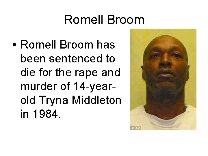 Romell Broom • Romell Broom has been sentenced to die for the rape and