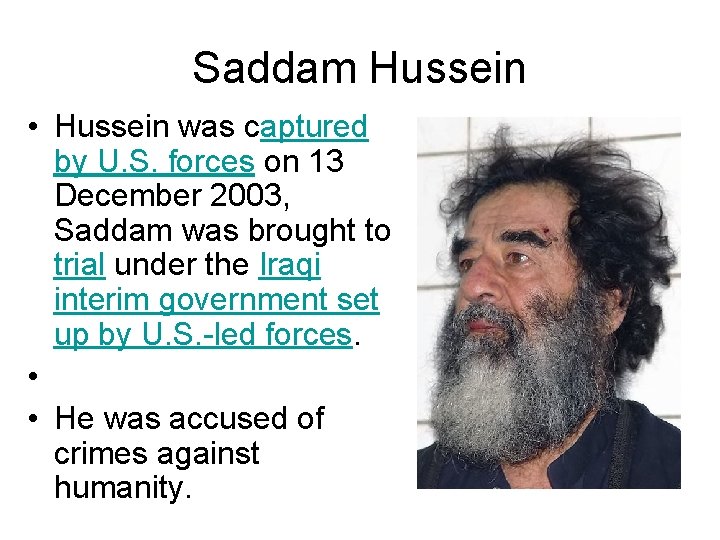 Saddam Hussein • Hussein was captured by U. S. forces on 13 December 2003,